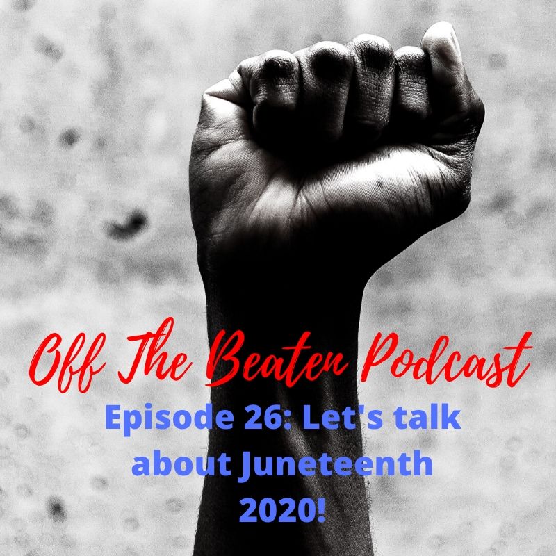 Episode 26 - Let’s Talk About Juneteenth 2020