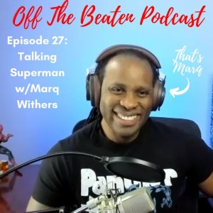#27 - Talking Superman w/Marq Withers