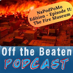 #41 - NaPodPoMo Episode 11 - The Fire Museum of Greater Chicago