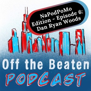 #36 - NaPodPoMo: Episode 6 - Dan Ryan Woods