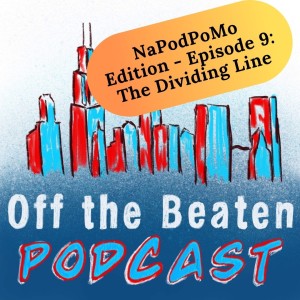 #39 - NaPodPoMo: Episode 9 - The Dividing Line