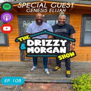 The Drizzy & Morgan Show | Episode 108 - We All Are Hypocrites Ft Genesis Elijah