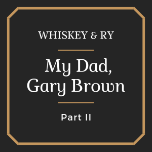 My Dad, Gary Brown - Part II
