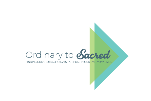 Ordinary to Sacred: Week One Podcast