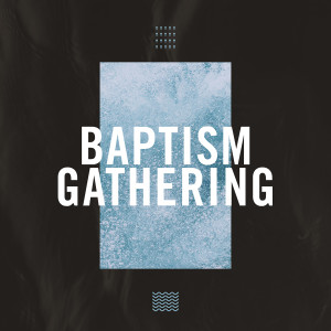 January 26, 2020 | Baptism Gathering