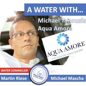 A Water With... Martin Riese & Michael Mascha Water Sommelier: Michael Tanousis Aqua Amore from United Kingdom