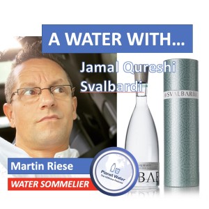 A Water With... Martin Riese meets Jamal Qureshi founder of Svalbardi Ice Berg Water from Norway