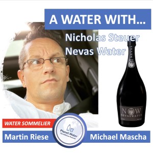A Water With... Martin Riese & Michael Mascha Water Sommelier with Nicholas Steuer, Nevas Water - Germany