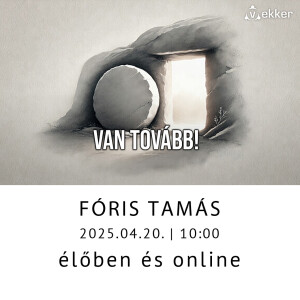 Van tovább! (Húsvéti Istentisztelet 2025)