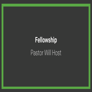 Fellowship | Pastor Will Host