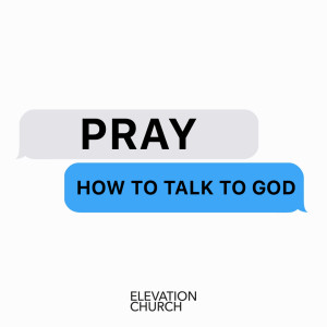 Pray, How To Talk To God - Part 2
