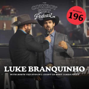 Episode 196 - 5X World Champ Steer Wrestler, Luke Branquinho