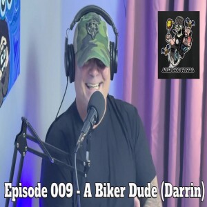 Episode 009 - A Biker Dude Darrin Klapprodt