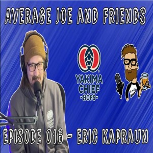 Episode 016 - Eric Kapraun - Ex Coworker and Office Roomie, Current Friend, Beautiful Human, Hop Samurai