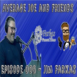 Episode 006 - Jim Farkas - Mortician, Big Cat Love, Death Cheater - Average Joe and Friends