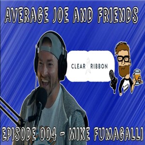 Episode 004 - Mike Fumagalli - School Admin, Wrestling Coach, Co-Founder of Clear Ribbon, Widower - Average Joe and Friends