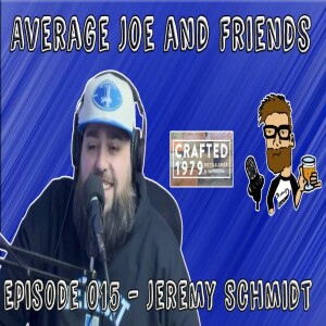 Episode 015 - Jeremy Schmidt, Friend, Taproom Manager at Crafted 1979, Lions Fan - Average Joe and Friends