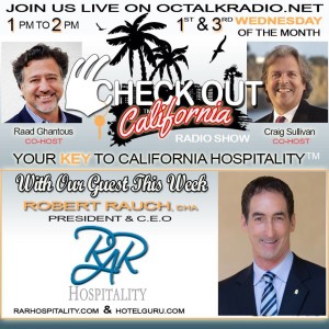  Episode #32- Hotel Guru, Mr. Robert Rauch of RAR Hospitality, is on the Check Out California Radio Show!