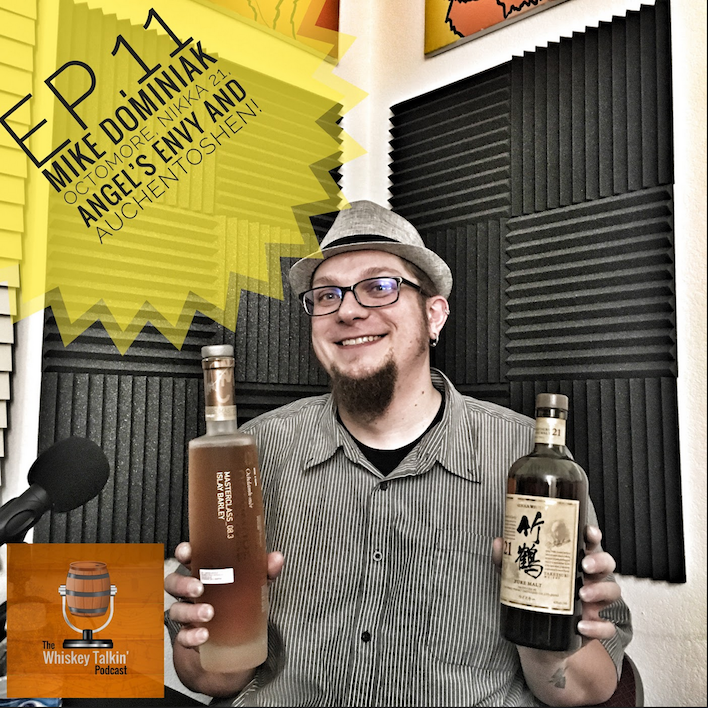 EP.11 - Mike Dominiak / Nikka 21 Year, Octomore 08.3, Angel's Envy Cask Strength and Auchentoshen!