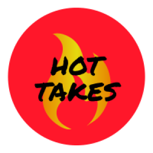 Hot Takes Ep.1
