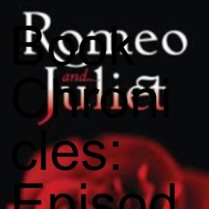 Book Chronicles: Episode 2 ”Romeo and Juliet”
