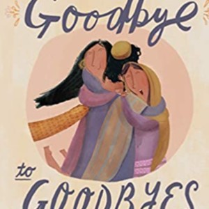 episode 48: Goodbye to Goodbyes,  by Lauren Chandler (A True Story About Jesus, Lazarus, and an Empty Tomb