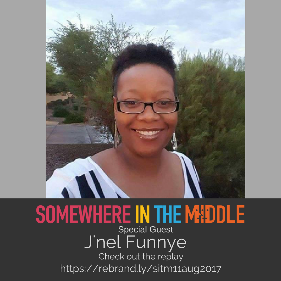 Replay: Somewhere in the Middle hosted by Michelle Barard with guest Transformational Life Coach J'nel Nivera Funnye