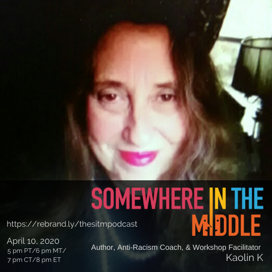 Author, Anti-Racism Coach, and Workshop Facilitator Kaolin K joins me on Somewhere in the Middle