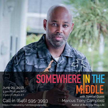 Somewhere in the Middle with Michele Barard with guest Marcus Tony Campbell, author of Rich City Thug-Life