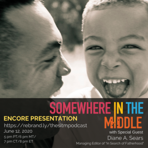Somewhere in the Middle welcomes Diane Sears to discuss being ”In search of Fatherhood”