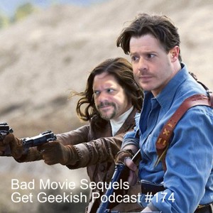 Bad Movie Sequels | Get Geekish Podcast#174