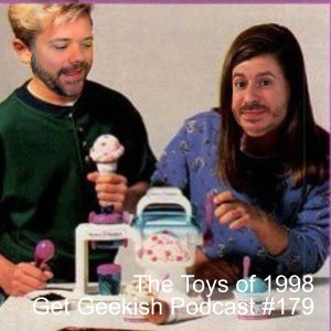 The Toys of 1998 | Get Geekish Podcast #179