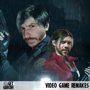 Video Game Remakes | Get Geekish Podcast #206