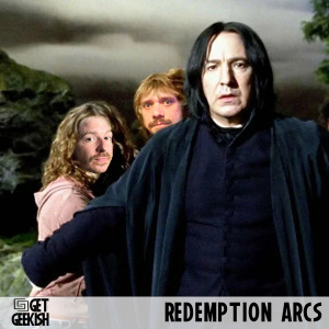 Redemption Arcs| Get Geekish Podcast #191