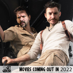 Movies Coming in 2022 | Get Geekish Podcast #182