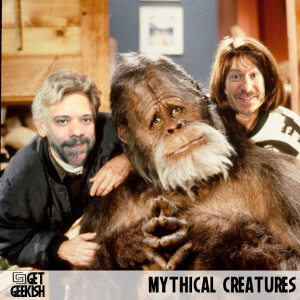 Mythical Creatures | Get Geekish Podcast #202