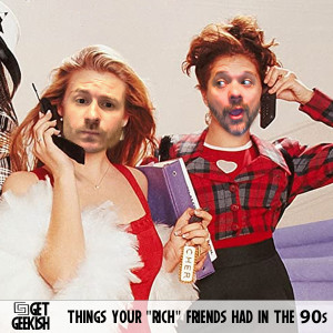 Things your ’Rich’ Friends Had In The 90s | Get Geekish Podcast #195