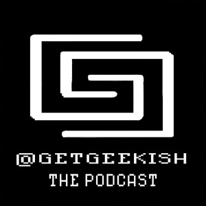 Things We Wish Existed - Get Geekish Episode 97 - Jan. 9, 2020