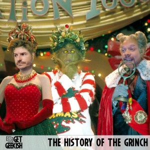 The History of the Grinch | Get Geekish Podcast #181