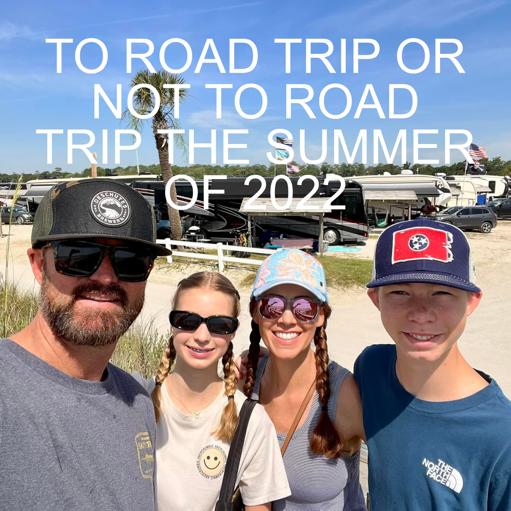TO ROAD TRIP OR NOT TO ROAD TRIP THE SUMMER OF 2022