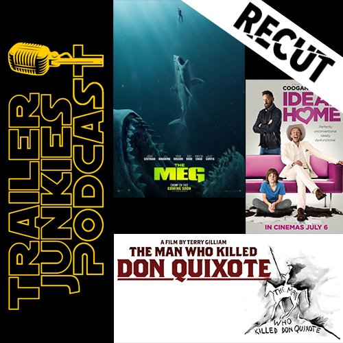 Recut of the Meg, Ideal Home, and The Man Who Killed Don Quixote 