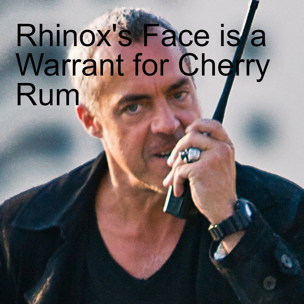 Rhinox's Face is a Warrant for Cherry Rum
