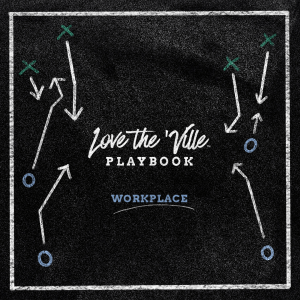 Love The 'Ville Playbook: Workplace | Practicing Consistent Character