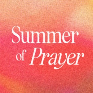 Summer of Prayer | The Power of Prayer