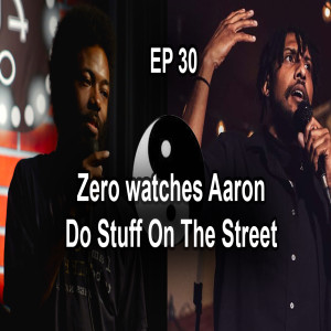 A to Z, Zero watches Aaron Do Stuff On The Street, ep 28