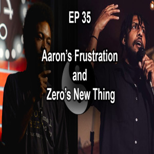 A to Z Ep 35 - Aaron's Frustraion and Zero's New Thing