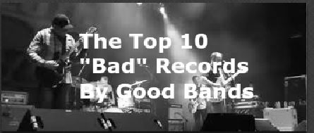 The Top 10 ”Bad” Records By Good Bands