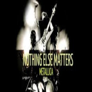 The meaning of Metallica’s ”Nothing Else Matters”