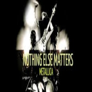 The meaning of Metallica's "Nothing Else Matters"