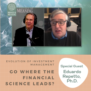 Evolution of Investment Management: Go Where the Financial Science Leads? with guest Eduardo Repetto, Ph.D.